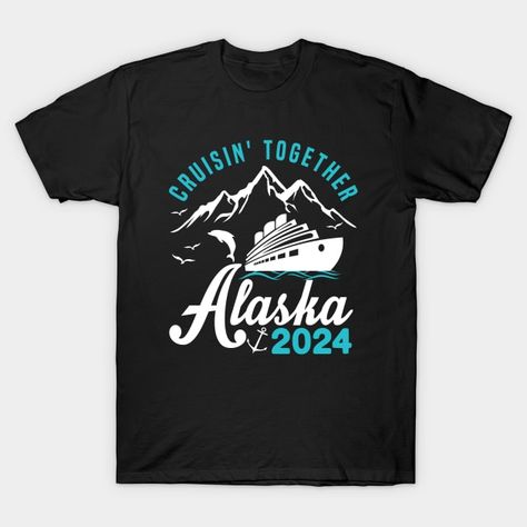 cruisin together alaska 2024 vacation trip - Cruise Vacation - T-Shirt | TeePublic Family Game Night Shirts, Family Reunion Cruise, Trip To Alaska, Vacation Tank Top, Top Cruise, Alaska Vacation, Vacation Humor, Cruise Trip, Alaskan Cruise