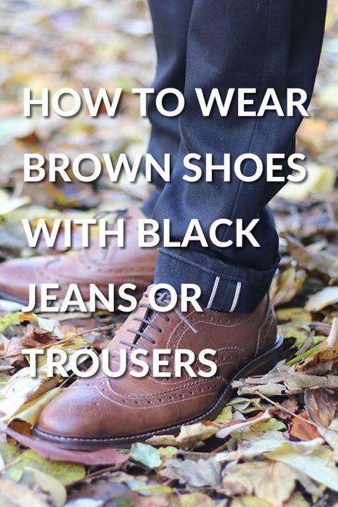 How To Wear Brown Shoes With Black Trousers Or Jeans | Michael 84 Black Pants Brown Shoes Mens, Brown Shoes Black Pants, Shoes With Black Jeans, Brown Shoes With Black Pants, Black Jeans Brown Shoes, Brown Oxford Shoes Outfit, Shoes With Black Pants, Oxford Shoes Outfit Men, Black Pants Brown Shoes