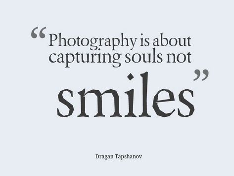 Photography is about capturing souls, not smiles.  #soul #smile #photography #representation #quotes Candid Photo Quotes, Photograph Quotes Memories, Special Moments Quotes, Souls Quote, Candid Quotes, Photography Inspiration Quotes, Photographer Quotes, Life Sayings, Moments Quotes