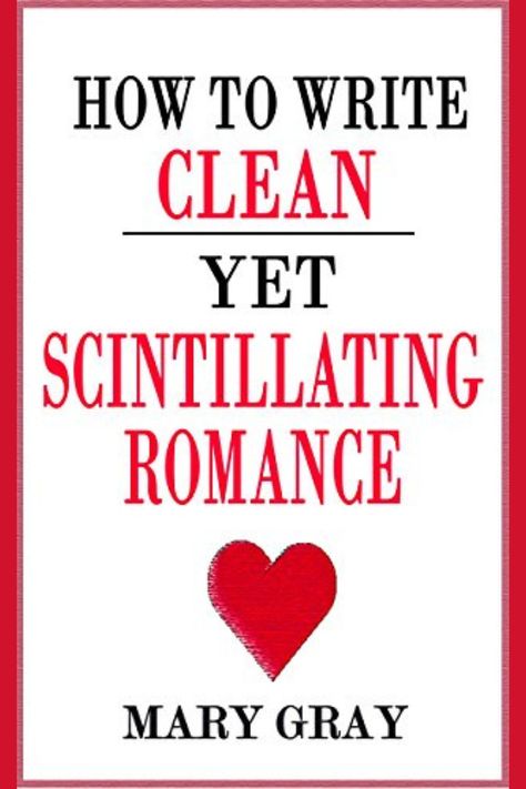 Book cover, illustrated with a red heart. "How to Write Clean Yet Scintillating Romance: Mary Gray." Writing Romance Novels, Kissing Scene, Scene Writing, Writing Genres, Clean Romance, Writing Romance, Romance Fiction, Romance Writers, Writers Write