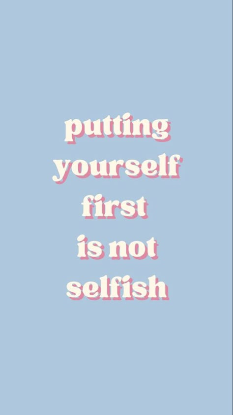 Self Love Wallpaper Blue, Self Care Phone Background, Put Yourself First Wallpaper, Self Love Quote Wallpapers, Selfish Wallpaper, Self Love Astetic Wallpaper, Self Worth Wallpaper, Self-love Affirmations, Selfish Aesthetic