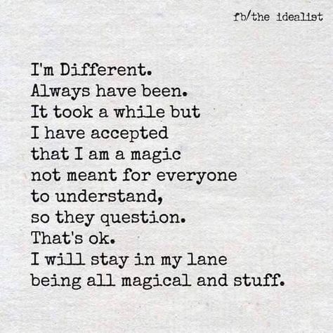 I'm different. Always have been. It took a while but I have accepted that I am a magic not meant for everyone to understand, so they question. That's ok. I will stay in my lane being all magical & stuff. It Will Be Ok Quotes, I Am Different, Which Witch, Magic Quotes, Love Life Quotes, Dear Self, In My Feelings, Its Ok, Some Words