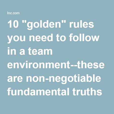 10 "golden" rules you need to follow in a team environment--these are non-negotiable fundamental truths that you need if you want to communicate effectively:  Expect participation. This first rule is probably the most important, because without it, you won't have any communication to work with in the first place. Everyone within the group should participate actively in the discussion; otherwise they have no reason to be a part of the group. Team communication goes smoother when everyone work... Meeting Rules Business, Employee Conflict Resolution, Office Rules And Regulations, Principal Communication With Staff, All Behavior Is A Form Of Communication, Golden Rule, Nonprofit Organization, Effective Communication, Communication