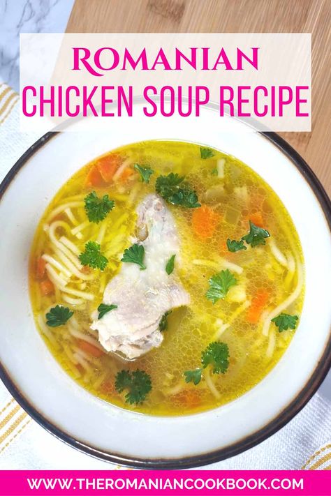 How to Make Romanian Chicken Soup Recipe - The Romanian Cookbook Romanian Chicken Noodle Soup, Romanian Chicken Soup, Romanian Soup Recipes, Romanian Soup, Romanian Food Traditional, Romanian Recipes, Sweet Soup, Chicken Soup Recipe, Sour Soup