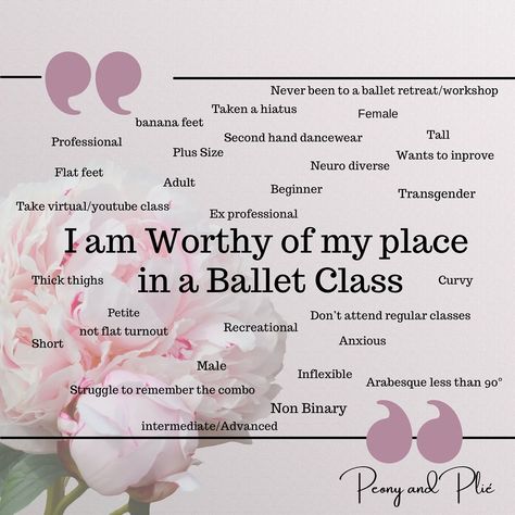 Let me repeat that - You are worthy of your place at the barre and in your ballet class, No matter your Size, gender, age or ability. What would you add to this list? #iamworthy #ibelongatthebarre #peonyandplié #balletinclusion #inclusioninballet #balletforbeginners #balletforeveryone #peonyandpliéballetskirts #learnballet #balletbodies #allbodiesareballetbodies #beginnerballerina #adultballet #balletclass Ballet Terms, Dance Coach, Ballet Aesthetic, Adult Ballet, Ballet Class, I Am Worthy, Daily Living, You Are Worthy, Dance Wear