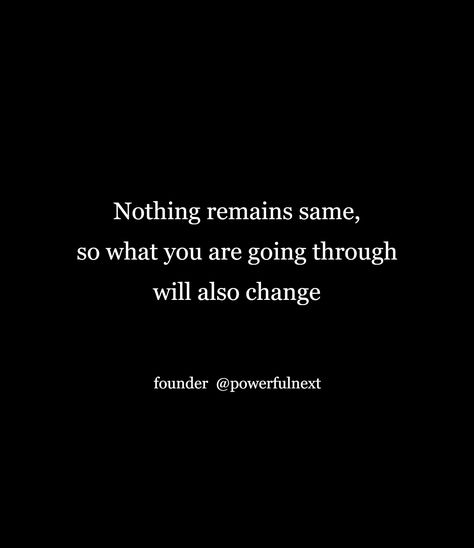 Nothing remains same, so what you are going through will also change Change Is Good Quotes, Insta Quotes, Change Quotes, I Can Relate, I Can, Quotes, Quick Saves