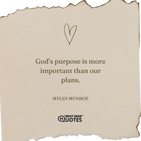 God’s purpose is more important than our plans. —Myles Munroe Myles Munroe Quotes, Plan Quotes, Myles Munroe, Gods Plan Quotes, Stop Worrying, Leap Of Faith, God's Plan, Gods Plan, How To Plan