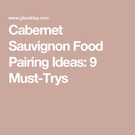 Cabernet Sauvignon Food Pairing Ideas: 9 Must-Trys Cabernet Sauvignon Pairing, Red Wine Pairing Food, Dessert Wine Pairing, Snack Pairings, Red Wine Pairing, Cabernet Sauvignon Wine, Pairing Ideas, Dessert Wine, Wine Knowledge