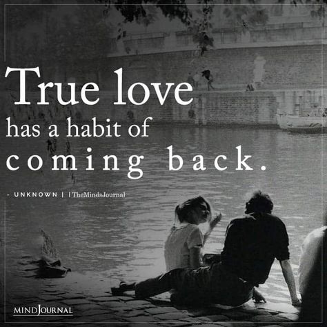 True Love Has A Habit Of Coming Back True Love Finds Its Way Back, Come Back Quotes, True Love Qoutes, Love Story Quotes, True Love Photos, Friend Love Quotes, John Newton, The Minds Journal, Minds Journal