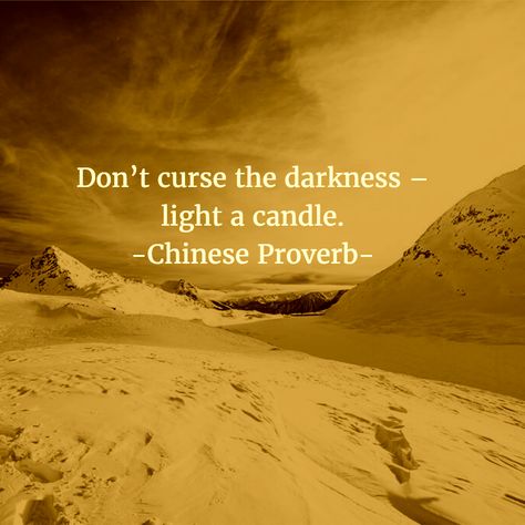 Don't curse the darkness, light a candle. Chinese proverb. Ancient Proverbs, Dark Meaning, Life Proverbs, Light A Candle, Chinese Proverbs, Care Quotes, The Darkness, Ancient Chinese, Proverbs