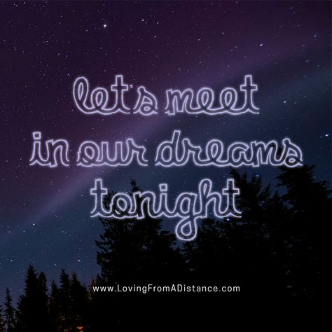 www.lovingfromadistance.com Let's meet in our dreams tonight. Come To My Dreams Tonight, Meet You In My Dreams, Meet Me In My Dreams, Distance Relationship Activities, Long Distance Relationship Activities, Lets Meet, Relationship Activities, Relationship Work, Distance Relationship Quotes