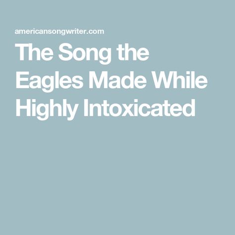 The Song the Eagles Made While Highly Intoxicated Eagles Songs, Eagles Music, Talent Contest, Eagles Band, Music Row, The Eagles, Music Band, Gin And Tonic, The Song