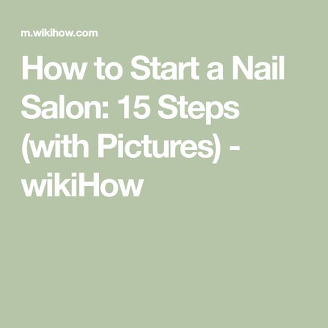 How to Start a Nail Salon: 15 Steps (with Pictures) - wikiHow Doing Nails, Cosmetology License, Nail Business, Baby Nails, Salon Owners, Salon Business, Role Model, Business Model, Nail Technician