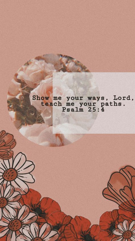 Psalm 25 4, Psalm 25, Verse Wallpaper, Verses Wallpaper, Bible Verse Wallpaper, Show Me Your, Show Me, Inspire Me, Textured Background