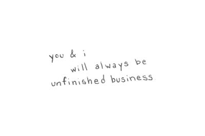 unfinished business Unfinished Business Quote, Unfinished Business, Words Worth, Quotable Quotes, Love Words, Business Quotes, Pretty Words, The Words, Great Quotes