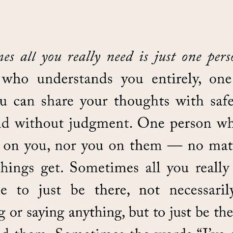 Charlotte Freeman on Instagram: "Sometimes all you really need is just one person. One person who understands you entirely, one person who you can share your thoughts with safely, with trust and without judgment. One person who won’t give up on you, nor you on them — no matter how tough things get. Sometimes all you really need is someone to just be there, not necessarily doing anything or saying anything, but to just be there when you need them. Sometimes the words “I’ve got you” are all you need to hear to keep going. As you grow you really do realise that quality is far greater than quantity, and these friendships must be treasured. So hold onto them with everything you’ve got and make sure they always know that you’ve got them too.

From my book This Was Meant To Find You 🤍 and also a Charlotte Freeman, Give Up On You, Say Anything, Find You, Greater Than, Keep Going, Understanding Yourself, No Matter How, You Really