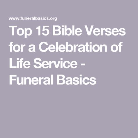 Top 15 Bible Verses for a Celebration of Life Service - Funeral Basics Celebrate Of Life Ideas, Scripture Readings For Funerals, Celebration Of Life Speech Ideas, How To Plan A Celebration Of Life, Bible Readings For Funerals, Celebration Of Life Quotes, Celebration Of Life Memorial Ideas, Bible Verses About Mothers, Bible Verse For Moms