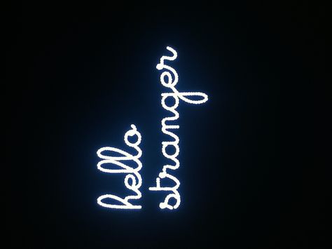 hello stranger. Hello Stranger, I Tattoo, Neon Signs, Calligraphy