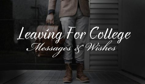 Leaving for College Messages and Quotes - WishesMsg Off To University Quotes, College Wishes Quotes, Friends Leaving For College Quotes, College Goodbye Quotes, College Move In Day Quotes, College Drop Off Quotes, College Send Off Quotes, Going Off To College Quotes, Son Leaving For College Quotes