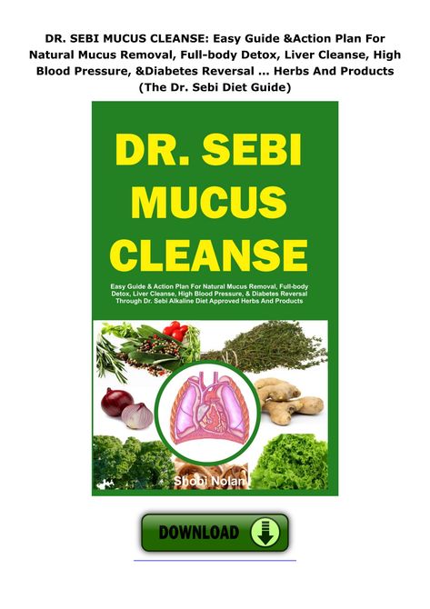 [PDF] DOWNLOAD DR. SEBI MUCUS CLEANSE: Easy Guide & Action Plan For Natural Mucus Removal, Dr Sebi Mucus Cleanse, Detox Liver Cleanse, Mucus Cleanse, Dr Sebi Alkaline Diet, Dr Sebi Nutritional Guide, Dr Sebi Herbs, Dr Sebi Diet, Detox Liver, Dr Sebi Alkaline