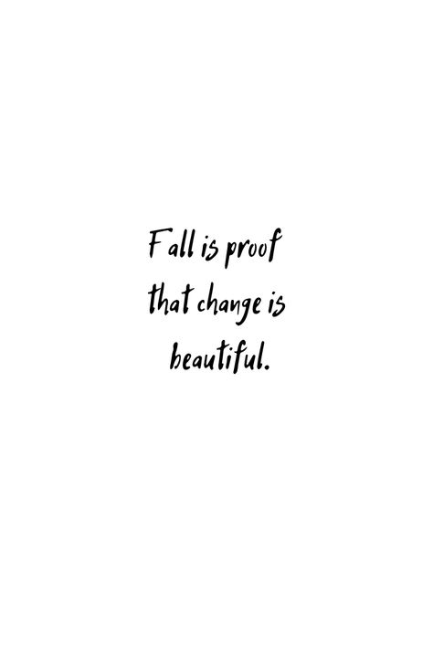 Fall is proof that change is beautiful Fall Is A Reminder That Change Can Be Beautiful, Change Is Important Quotes, Fall Is Proof That Change Is Beautiful Wallpaper, Fall Change Is Beautiful Quote, Fall Encouraging Quotes, Change Of Seasons Quotes, Fall Inspo Quotes, Fall Inspirational Quotes Positive, Quotes Fall Aesthetic