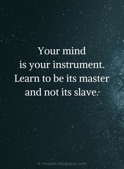 Mind Quotes Your Mind is your instrument. Learn to be its master and not its slave. Master Your Thoughts Quotes, Master Your Mind Quotes, Master Mind Quotes, Resistance Quotes Wisdom, Master Your Mind, Mental Resilience, Master Mind, Good Morning Quote, Reality Of Life Quotes