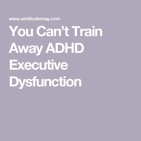 You Can’t Train Away ADHD Executive Dysfunction Executive Functioning Strategies, Creating Systems, Executive Dysfunction, Friendship Activities, School Success, Get Things Done, Brain Power, Make Good Choices, Brain Function