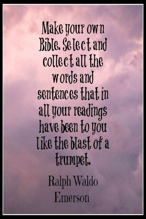 Make your own Bible. Select and collect all the words and sentences that in all your readings have been to you like the blast of a trumpet. - Ralph Waldo Emerson Morals Quotes Life Lessons, Moral Support Quotes, Moral Character, Quotes Life Lessons, Morals Quotes, Moral Support, Support Quotes, Character Quotes, Daily Living