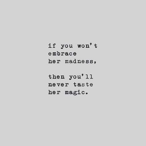 If you won't embrace her madness, then you'll never taste her magic. Boss Queen, Magic Quotes, She Quotes, Awesome Quotes, Deep Quotes, Ups And Downs, Poetry Quotes, Pretty Words, Pretty Quotes