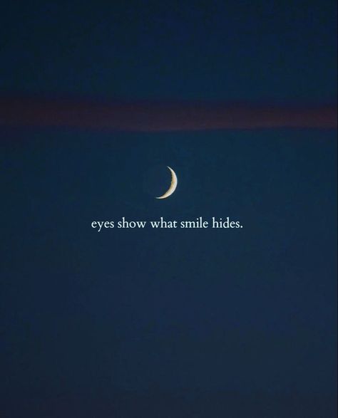 Eyes show what smile hides. She Hides Behind Her Smile Quotes, Hide Smile Quotes, Smile With Your Eyes Quotes, Eyes And Smile Captions, Eyes Quotes Deep Feelings Short, Eyes Smile Quotes, Two Line Thoughts In English, Smile One Liner Quotes, One Liner Quotes On Smile