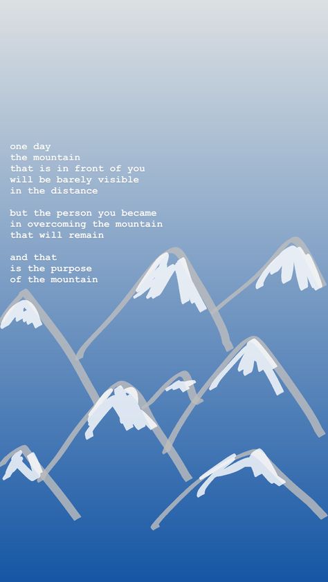 One day the mountain that is in front of you will be barely visible in the distance. But the person you became in overcoming the mountain, that will remain. And that is the purpose of the mountain. One Day The Mountain That Is In Front Of You, Your Mountain Is Waiting, You Will Move Mountains, Everyone Wants To Live On Top Of The Mountain, Mountain Inspiration Quotes, Quotes About Views From The Top, The Mountain Is You Quotes, The Mountain Is You Book Quotes, The Mountain Is You Book