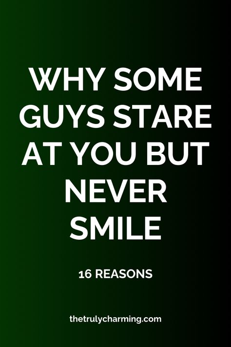 Why Some Guys Stare at You but Never Smile: 16 Reasons Attracted To Someone, A Guy Like You, Lost In Thought, Staring At You, Gut Feeling, Thoughts Of You, Waiting For Him, Ways Of Seeing, Someone Like You