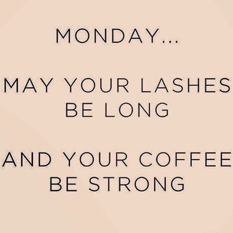 Monday... May your lashes be long... and your Coffee be strong! scwilley.myrandf.com Fashion Sayings, Lashes Quotes, Eyelash Artist, Eyelashes Quotes, Eyelash Decor, Monday Post, Botanics Skin Care, Rodan And Fields Consultant, Lash Quotes