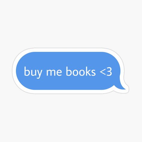 Get my art printed on awesome products. Support me at Redbubble #RBandME: https://www.redbubble.com/i/sticker/buy-me-books-text-message-sticker-by-babygcreative/160130278.EJUG5?asc=u Kindle Book Stickers, Stickers Book Aesthetic, Book Stickers Aesthetic, Bujo Reading, Reading Diary, Reading Stickers, Text Stickers, Kindle Stickers, Iphone Case Stickers