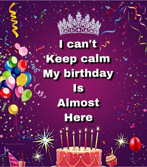 Is almost my birthday Its Almost My Birthday Quotes, Almost Birthday Quotes, My Birthday Loading, Almost My Birthday Quotes, Its My Birthday Week, Almost Your Birthday, Keep Calm My Birthday, Almost My Birthday, Birthday Message For Brother