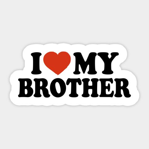 I Love My Brother, Best Brother Sibling Gift -- Choose from our vast selection of stickers to match with your favorite design to make the perfect customized sticker/decal. Perfect to put on water bottles, laptops, hard hats, and car windows. Everything from favorite TV show stickers to funny stickers. For men, women, boys, and girls. Happy Birthday Husband Quotes, You And Me Quotes, Love My Brother, I Love You Husband, Husband Valentines Day, I Love My Husband, Husband And Wife Love, I Love My Brother, Happy Birthday Husband