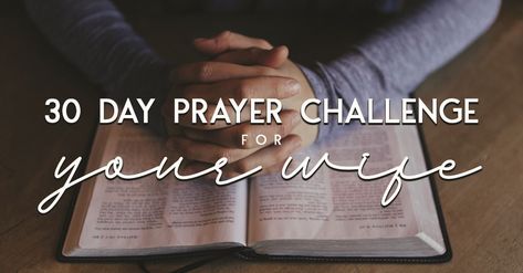 30 Day Prayer Challenge for Your Wife Prayers For My Wife, 30 Day Prayer Challenge, Power Of A Praying Wife, Praying For Husband, Prayer For My Wife, Marriage Bible Study, Scriptures To Pray, Marriage Conference, Prayer Challenge