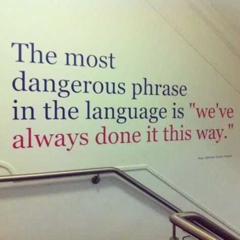 The most dangerous phrase in the language is "we've always done it this way." Box Quotes, Future Quotes, Change Quotes, Education Quotes, Image Quotes, Great Quotes, Inspirational Words, That Way, Wise Words