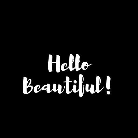 Hello Beautiful! Hello Beautiful Quotes, Just Because Quotes, Hello Babe, You're So Beautiful, Hey Beautiful, Hello Ladies, Today Quotes, Sharing Quotes, Quotes Aesthetic