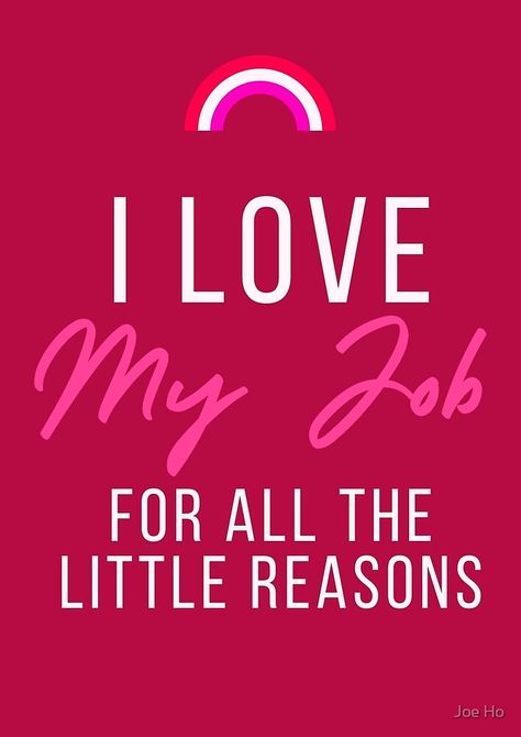 I Love My Job For All The Little Reasons Loving My Job Quotes, Love My Work Quotes, I Love My Job Quotes, Love My Job Quotes, Job Images, Job Quotes, Lunch Lady, I Love My Job, Journal Quotes