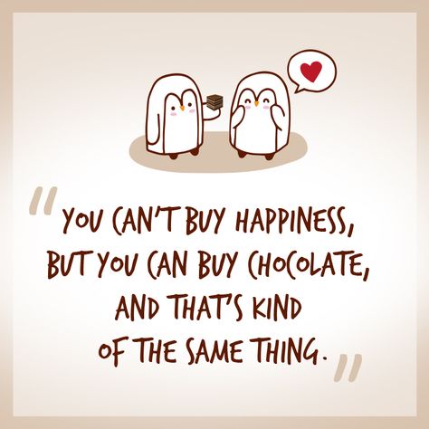 you can't buy happiness but you can buy a lot of chocolate! chocolate best quotes ever Chocolate Quotes Cute, Chocolate Quotes Humor, Soda Quotes, Quotes About Sweets, Chocolate Love Quotes, Mud Pie Dishes, Dessert Quotes, Cookie Quotes, Always Quotes