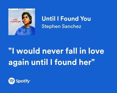 Spotify Lyrics Until I Found You Spotify, Until I Found You Lyrics, Until I Found You Aesthetic, Stephen Sanchez Lyrics, Until I Found You, Found You Quotes, Stephen Sanchez, Find Your Aesthetic, Never Fall In Love