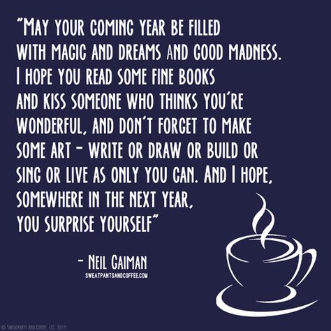 Neil Gaiman New Year quote_ New Year Coffee, Neil Gaiman Quotes, Moving Forward Quotes, Daily Wisdom, Notable Quotes, Happy New Year 2019, Year Quotes, Wonder Quotes, Quotes About New Year