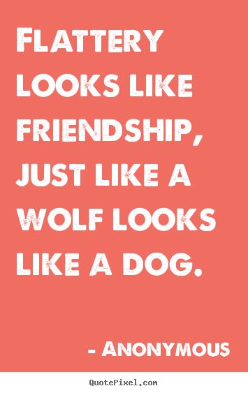 It's fake Flattery Quotes, Quotes About Friendship, About Friendship, Tone Of Voice, Where Is My Mind, Make Pictures, Quote Poster, A Wolf, Fun Quotes