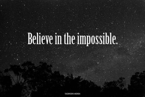 Believe in the impossible. Believe In The Impossible, Impossible Quotes, Consciousness Quotes, The Last Word, Prayer Room, Famous Last Words, The Impossible, More Than Words, Picture Tattoos