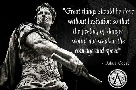 Great things should be done without hesitation so that the feeling of danger would not weaken courage and speed. Julius Caesar Quotes, Caesar Quotes, Trening Sztuk Walki, Stoicism Quotes, Stoic Quotes, Julius Caesar, Philosophical Quotes, Warrior Quotes, Philosophy Quotes