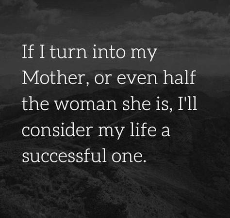 If I turn into my mother, or even half the woman she is, I’ll consider my life a successful one. #Mother #Daughter #Quotes #MotherDaughterGifts Mom Quotes From Daughter, Mum Quotes, Miss My Mom, Mother Daughter Quotes, Life Quotes Love, Daughter Quotes, Quotes To Inspire, I Love Mom, Mors Dag