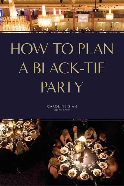 How To Organise A Black-Tie Party or Event | Caroline Sian Weddings & Events | London Wedding Planner Black Tie Event Decorations, Black Tie Theme Party, Black Tie Dinner Party, Black Tie Birthday Party, Gala Decorations, Gala Themes, Black Tie Events, Gala Ideas, Black Tie Party