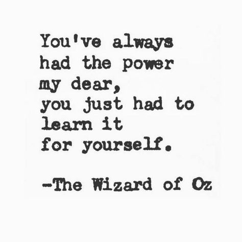 You've always had the power my dear, you just had to learn it for yourself.  -The Wizard of Oz Wizard Of Oz Quotes, Christian Lyrics, Confidence Quotes, The Wizard Of Oz, Inspiring Images, The Wizard, More Than Words, Powerful Quotes, Wizard Of Oz