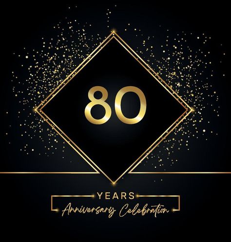 80 years anniversary celebration with golden frame and gold glitter on black background. Vector design for greeting card, birthday party, wedding, event party, invitation. 80 years Anniversary logo. Greeting Card Birthday, Vector Character Design, Anniversary Logo, Golden Frame, Vector Character, Card Birthday, 80 Years, Anniversary Celebration, Year Anniversary